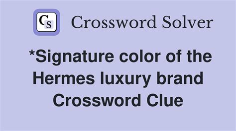 signature color of hermes luxury brand crossword|signature color of the Hermes brand Crossword Clue.